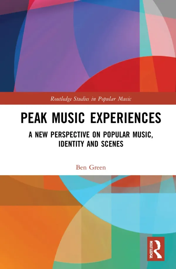 Peak Music Experiences: A New Perspective on Popular music, Identity and Scenes (Routledge Studies in Popular Music)