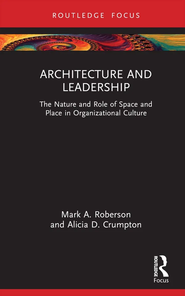 Architecture and Leadership: The Nature and Role of Space and Place in Organizational Culture (Leadership Horizons)