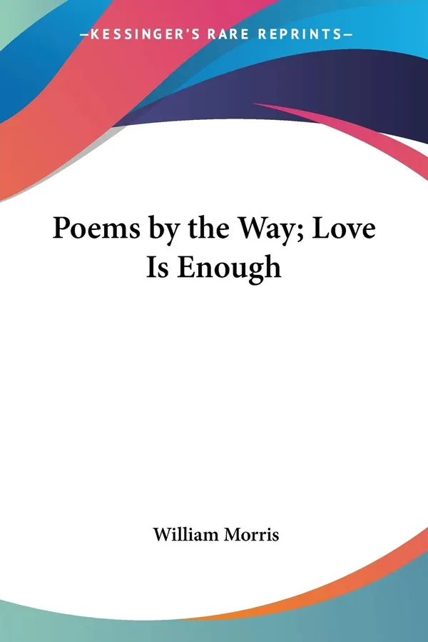 Poems By The Way; Love Is Enough