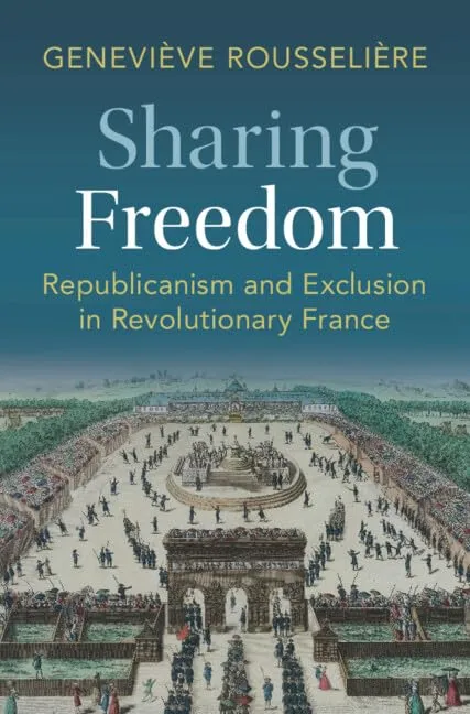 Sharing Freedom: Republicanism and Exclusion in Revolutionary France