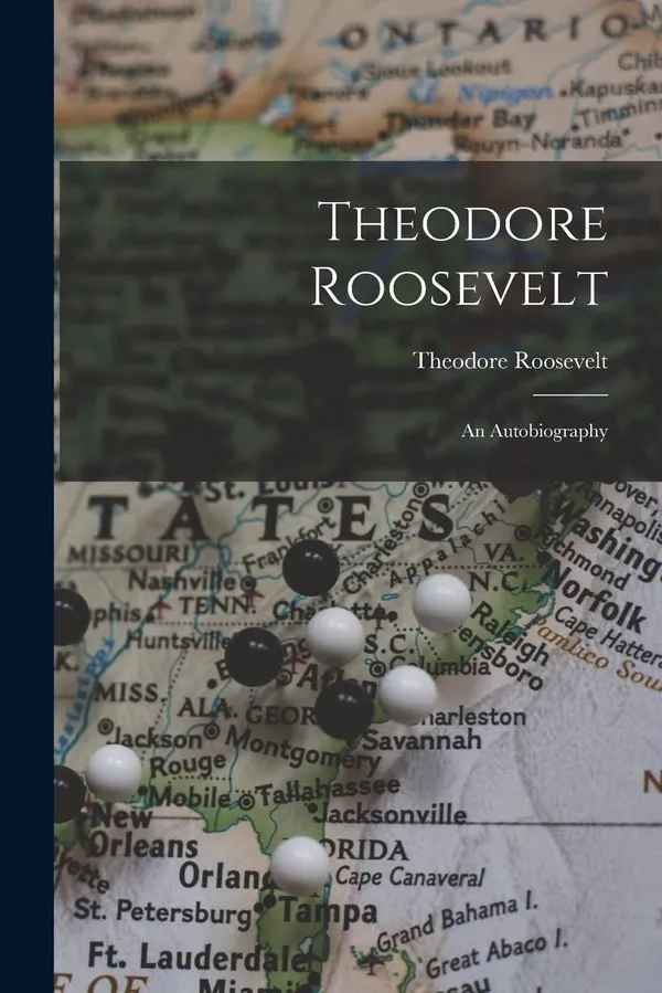 Theodore Roosevelt: An Autobiography